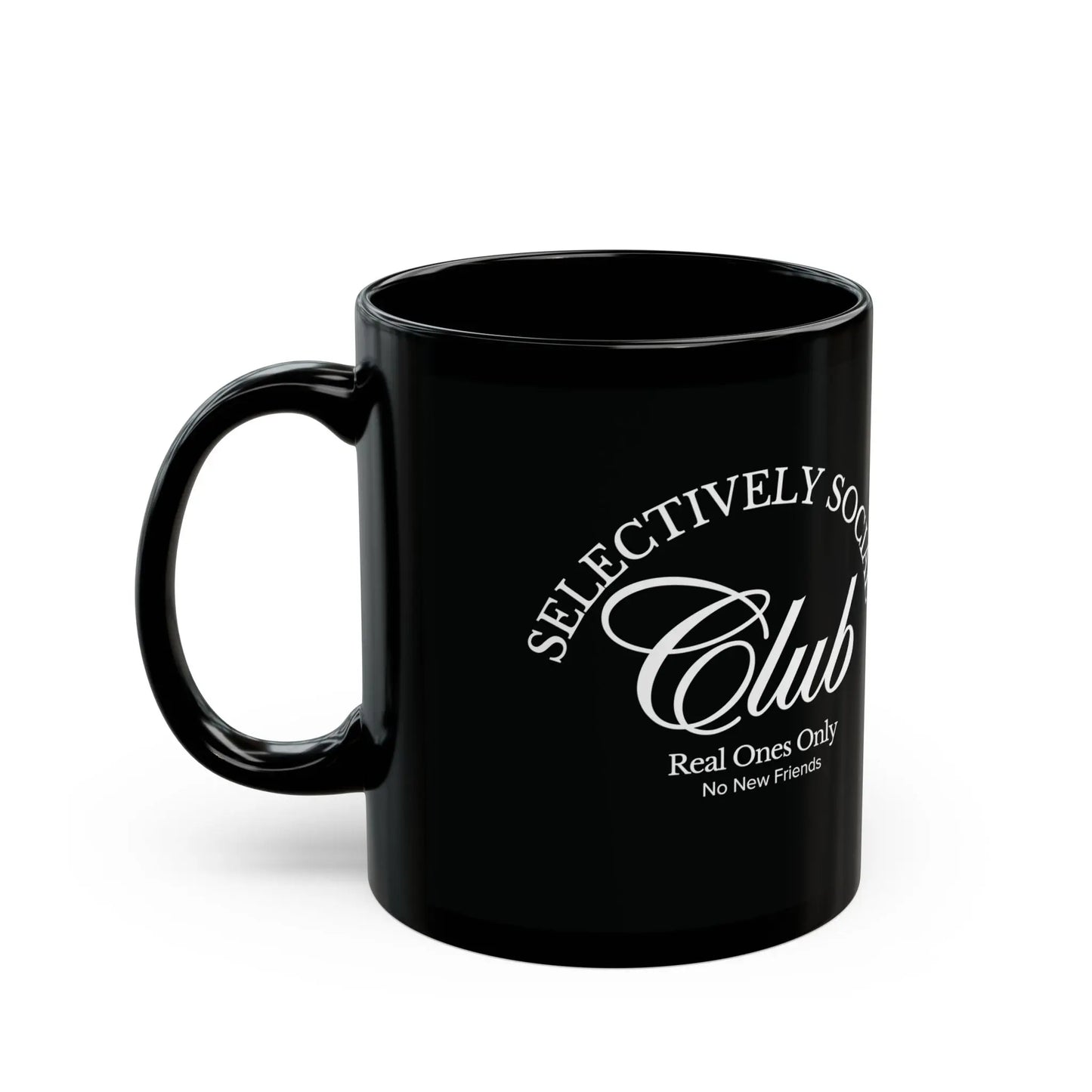 Right view of urban Cookie's Selectively Social Club Mug, White signature text on a black ceramic mug reads "Selectively Social Club" "Real Ones only" and "No New Friends" White background.