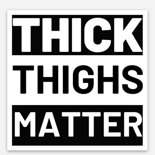 Urban Cookie's body positivity Thick Thighs Matter waterproof glossy sticker featuring Black and White bold minimal text style decal for laptops, bottles & journals.